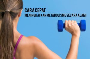 Cara Cepat Meningkatkan Metabolisme Secara Alami